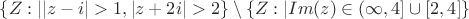 $\{Z:| |z-i|>1 , |z+2i|>2\} \setminus \{Z:| Im(z)\in(\infty , 4] \cup [2 , 4]\}$