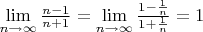 $\lim\limits_{n\to\infty}\frac{n-1}{n+1}=\lim\limits_{n\to\infty}\frac{1-\frac1n}{1+\frac1n}=1$