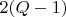 $2(Q-1)$