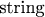 $\text{string}$