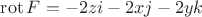 $ \operatorname{rot}F=-2z\vect{i}-2x\vect{j}-2y\vect{k}$