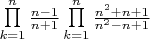 $\prod\limits_{k=1}^{n} \frac{n-1}{n+1}\prod\limits_{k=1}^{n}\frac{n^2+n+1}{n^2-n+1}$