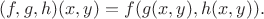 $$
(f,g,h)(x,y) = f(g(x,y),h(x,y)).
$$