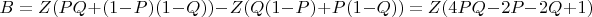$B = Z (PQ + (1-P)(1-Q)) - Z(Q(1-P) + P(1-Q)) = Z (4PQ - 2P - 2Q +1)$