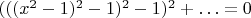 $(((x^2-1)^2-1)^2-1)^2+\ldots=0$