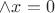 $\wedge x=0$