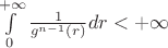 $\int\limits_{0}^{+\infty} \frac{1}{g^{n-1}(r)} dr < +\infty$ $\int\limits_{0}^{+\infty} \frac{1}{g^{n-1}(r)} dr < +\infty$