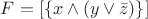 $F = [\{x \wedge (y \vee\bar{z})\}]$