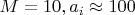 $M=10, a_i \approx 100$