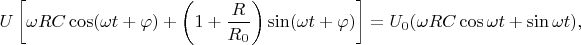 $$
U\left[\omega R C \cos (\omega t + \varphi) + \left(1 + \dfrac{R}{R_0}\right) \sin (\omega t + \varphi)\right] = U_0 (\omega R C \cos \omega t + \sin \omega t),
$$