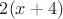 $2(x+4)$