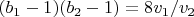 $(b_1-1) (b_2-1)=8 v_1/v_2$