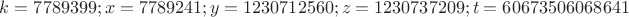 $ k = 7789399; x=7789241; y = 1230712560; z = 1230737209; t=60673506068641 $