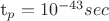 t_{p}=10^{-43}sec
