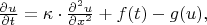 $\frac{\partial u}{\partial t} = \kappa \cdot \frac{\partial^2 u}{\partial x^2} + f(t) - g(u),$