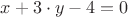 $x + 3 \cdot y - 4 = 0$