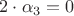 $2\cdot\alpha_3=0$