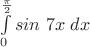 \int\limits_{0}^{\pi\over2} {sin\ 7x}\;dx\;