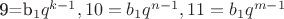 9=b_1q^{k-1}, 10 = b_1q^{n-1}, 11 = b_1q^{m-1}