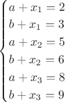 $\begin{cases}a+x_1=2\\b+x_1=3\\a+x_2=5\\b+x_2=6\\a+x_3=8\\b+x_3=9\end{cases}$