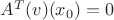 $A^T(v)(x_0)=0$