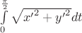 $\int\limits_{0}^{\frac{\pi}{2}}\sqrt{{x'}^{2}+{y'}^{2} }dt$