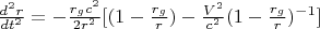 $\frac{d^2 r}{dt^2}=-\frac{r_g c^2}{2 r^2} [(1-\frac{r_g}{r})-\frac{V^2}{c^2} (1-\frac{r_g}{r})^{-1}]$