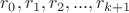 $r_0, r_1, r_2,..., r_{k+1}$