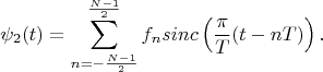 $$\psi_2(t)=\sum\limits_{n=-\frac {N-1}{2}}^{\frac {N-1}{2}}f_nsinc\left(\frac {\pi}{T}(t-nT)\right).$$