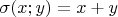 $\[\sigma (x;y) = x + y\]$