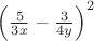 $\left(\frac{5}{3x}-\frac{3}{4y} \right)^2$