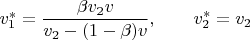 $v_1^*=\displaystyle\frac{\beta v_2v}{v_2-(1-\beta)v},\qquad v_2^*=v_2$