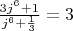 $\frac{3j^6+1}{j^6+\frac{1}{3}} =3$