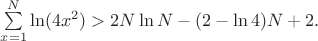 $\sum\limits_{x=1}^N \ln(4x^2) > 2N\ln N-(2-\ln 4)N+2.$