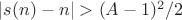 $|s(n) - n| > (A-1)^2/2$