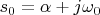 $s_0=\alpha+j\omega_0$