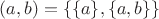 $(a,b) = \lbrace \lbrace a \rbrace,\lbrace a,b \rbrace \rbrace$