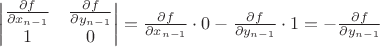 $
\begin{vmatrix}
\frac{\partial f}{\partial x_{n-1}} & \frac{\partial f}{\partial y_{n-1}}\\
1 & 0
\end{vmatrix}
=\frac{\partial f}{\partial x_{n-1}}\cdot 0-\frac{\partial f}{\partial y_{n-1}}\cdot 1=-\frac{\partial f}{\partial y_{n-1}}
$