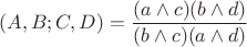 $(A, B; C, D) = \dfrac{(a\wedge c)(b\wedge d)}{(b\wedge c)(a\wedge d)}$
