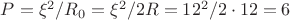 $P = \xi^2 / R_0 = \xi^2 / 2R = 12^2 / 2\cdot12 = 6$ $P = \xi^2 / R_0 = \xi^2 / 2R = 12^2 / 2\cdot12 = 6$