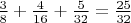 $\frac{3}{8}+\frac{4}{16}+\frac{5}{32}=\frac{25}{32}$