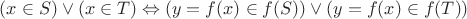 $(x \in S) \vee (x \in T)  \Leftrightarrow (y=f(x) \in f(S)) \vee (y=f(x) \in f(T))$