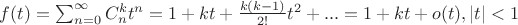 $f(t)=\sum_{n=0}^{\infty} C_n^k t^n=1+kt+\frac{k(k-1)}{2!}t^2+...=1+kt+o(t), |t|<1$