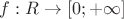 $f: R \rightarrow [0;+\infty]$