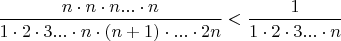 $ \dfrac{n\cdot n \cdot n...\cdot n}{1\cdot 2 \cdot 3 ...\cdot n \cdot (n+1)\cdot ... \cdot 2n} < \dfrac {1}{1\cdot 2 \cdot 3 ... \cdot n} $