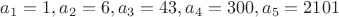 $a_1=1, a_2=6, a_3=43, a_4=300, a_5=2101$