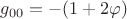 $g_{00}=-(1+2\varphi)$