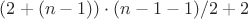 $(2+(n-1))\cdot(n-1-1)/2 +2$