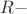 $R -$