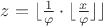$z=\lfloor \frac{1}{\varphi}\cdot\lfloor \frac{x}{\varphi}\rfloor\rfloor$